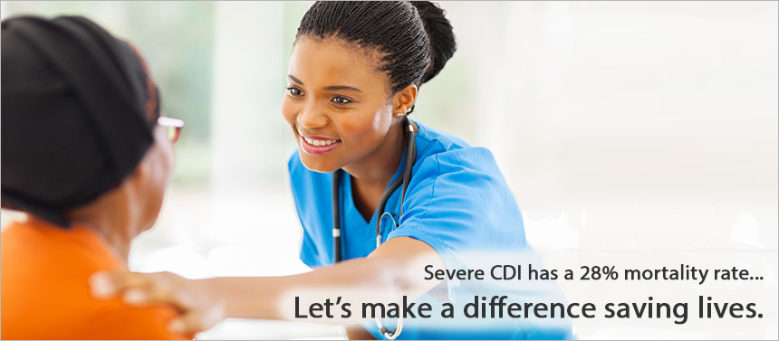 Severe CDI has a 28% mortality rate... Let's make a difference saving lives.